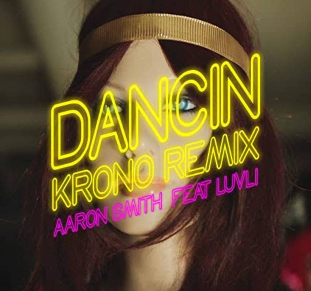 Canción Aaron Smith - Dancin (KRONO Remix)