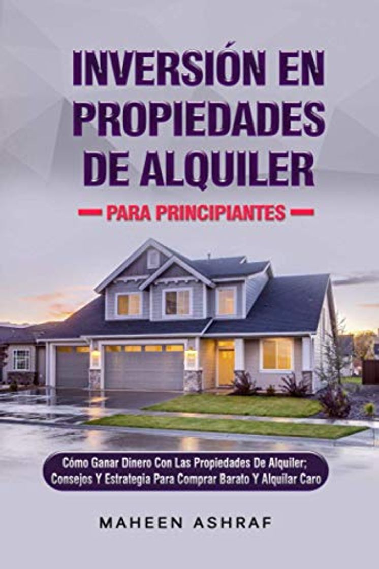 Book Inversión De Propiedades De Alquiler Para Principiantes: Cómo Ganar Dinero Con Una Propiedad De Alquiler; Consejos Y Estrategia Para Comprar Barato Y Alquilar Caro