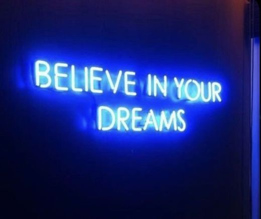 Believe in your dreams 