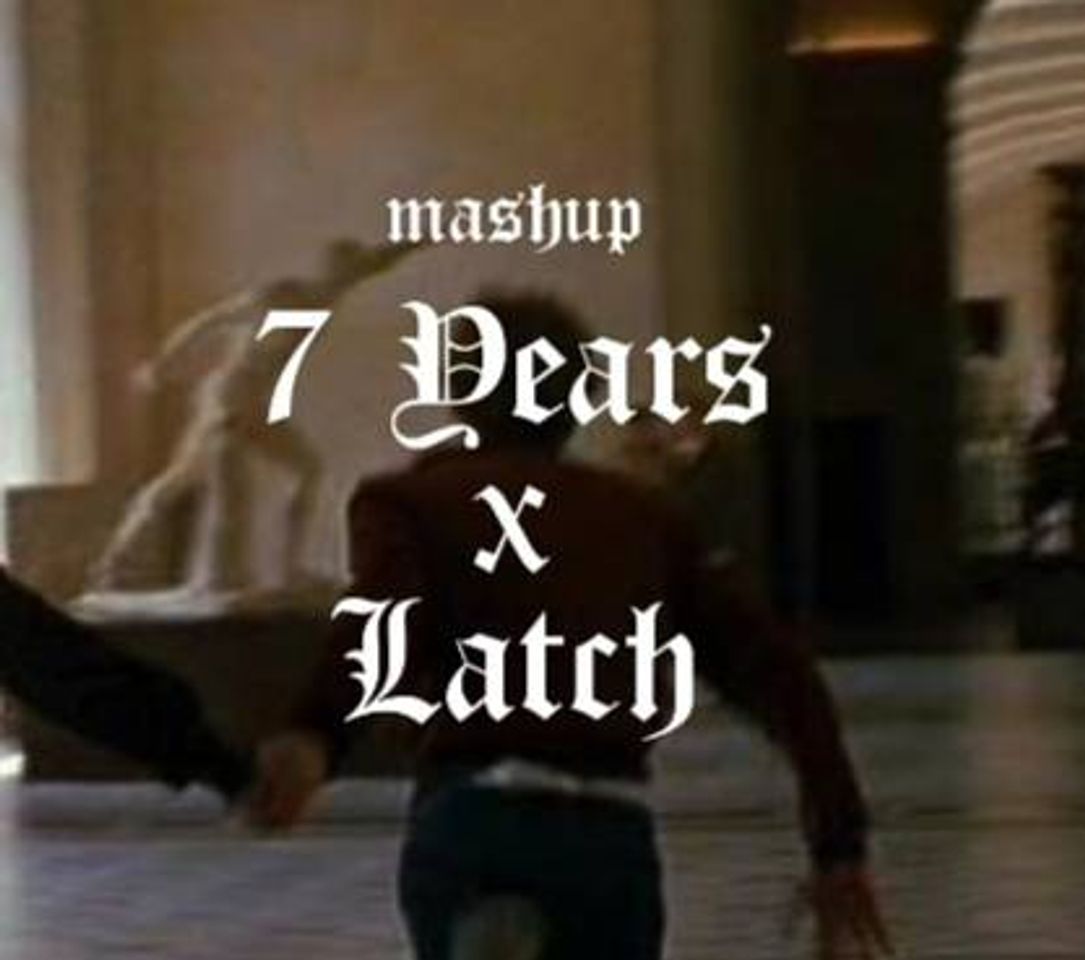 Canción 7 years x latch - mashup 