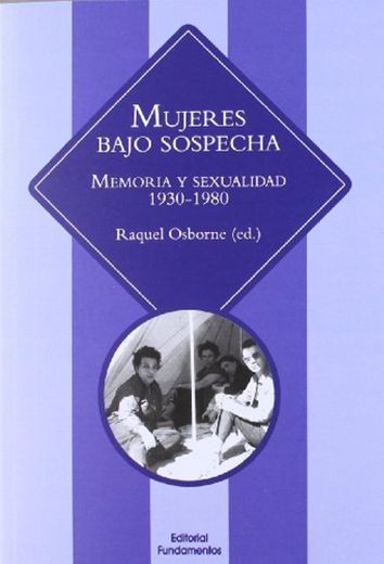 Mujeres Bajo Sospecha. Memoria Y Sexualidad. 1930-1980