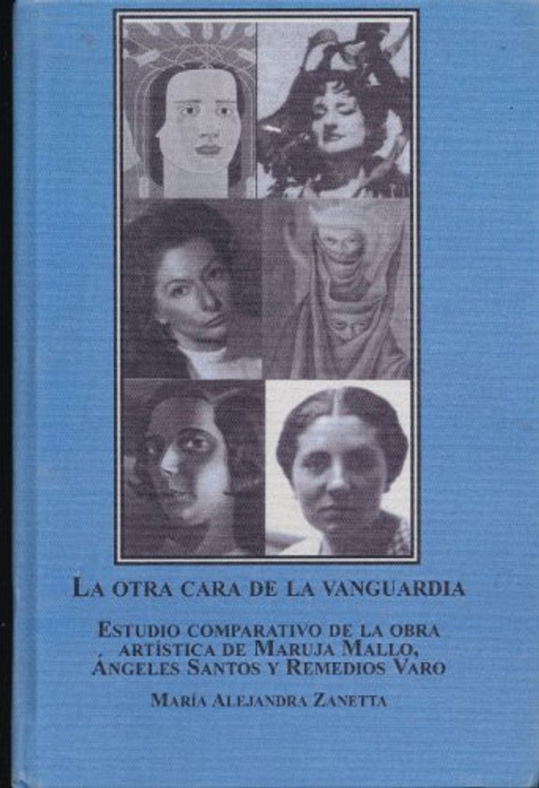 Libros La Otra Cara de la Vanguardia: Estudio Comparativo de la Obra Artistica de Maruja Mallo, Angeles Santos Y Remedios Varo