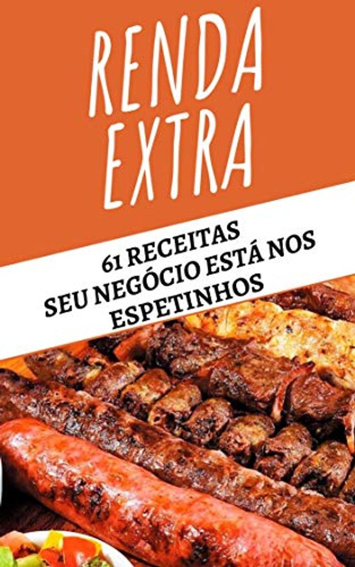 Renda Extra - SEU NEGÓCIO ESTÁ NOS ESPETINHOS:  61 receitas Seu