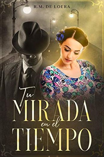 Tu mirada en el tiempo: novela histórico romántica de viaje en el tiempo