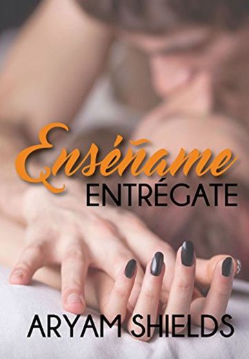 Enséñame: Entrégate