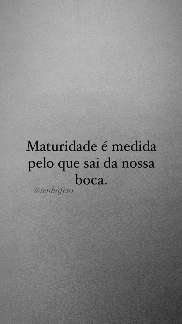 Moda Maturidade e medida pelo que sai da nossa boca. 