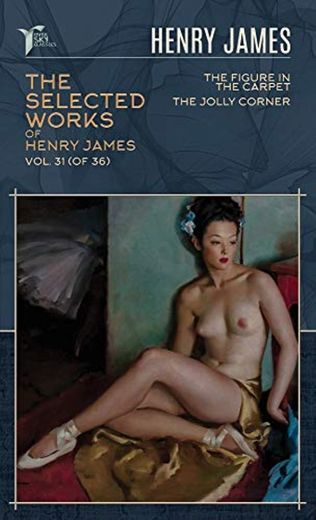 The Selected Works of Henry James, Vol. 31