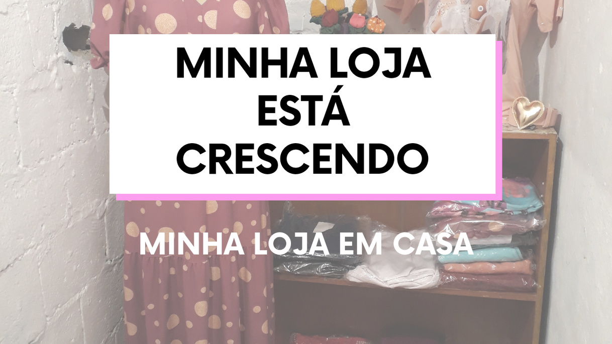 Fashion Minha loja em casa está crescendo 