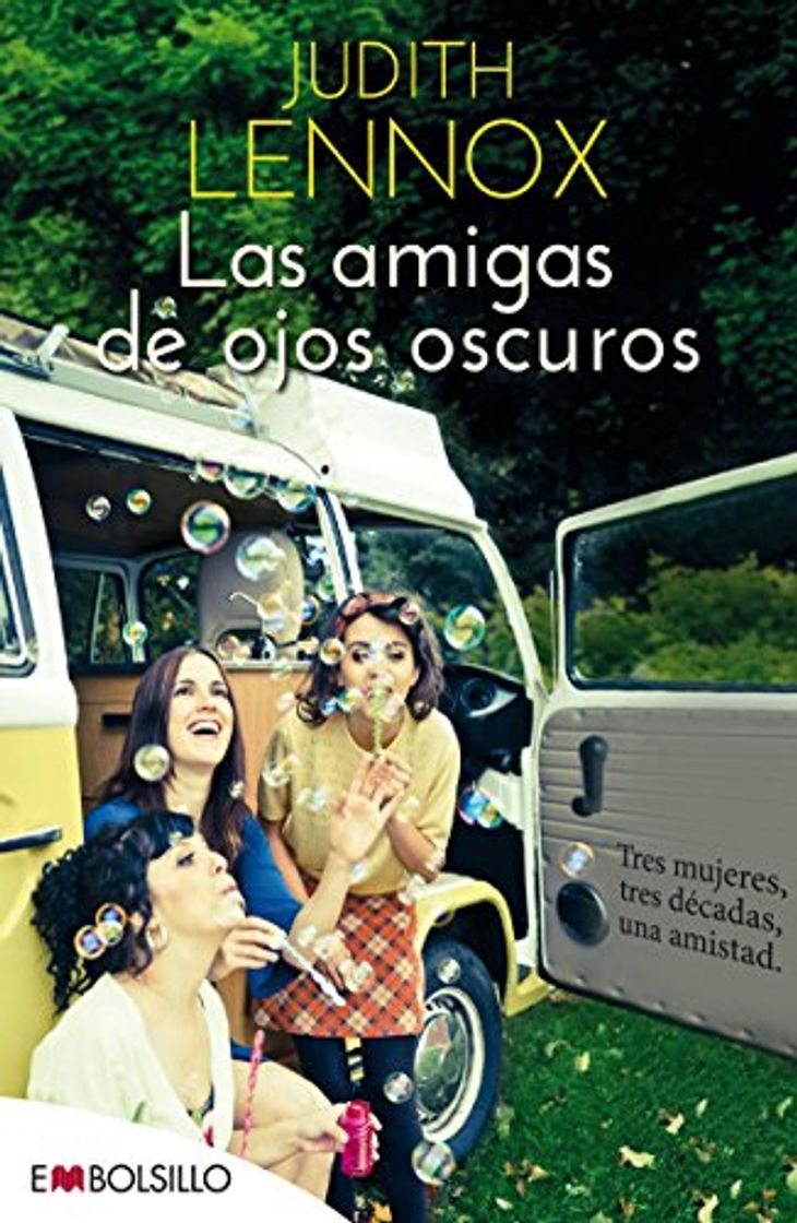 Libro Las Amigas De Ojos Oscuros: Tres mujeres, tres décadas, una amistad