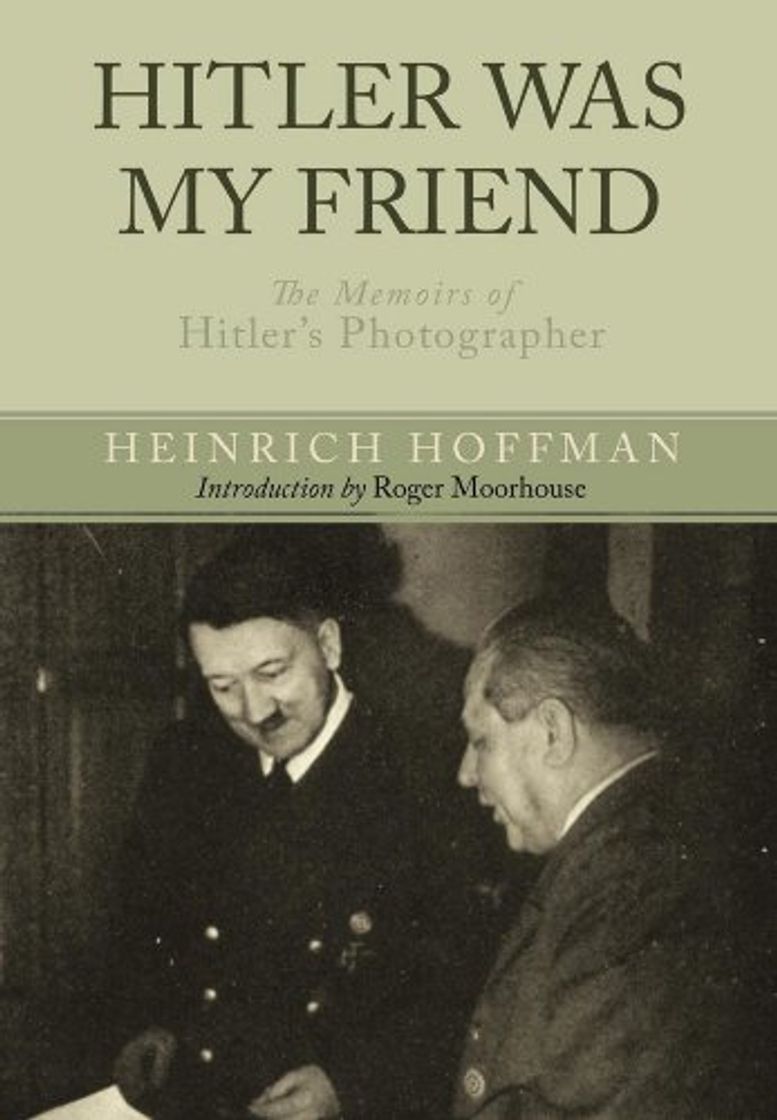 Libro Hitler Was My Friend: Memoirs of Hitler's Photographer: The Memoirs of Hitler's Photographer