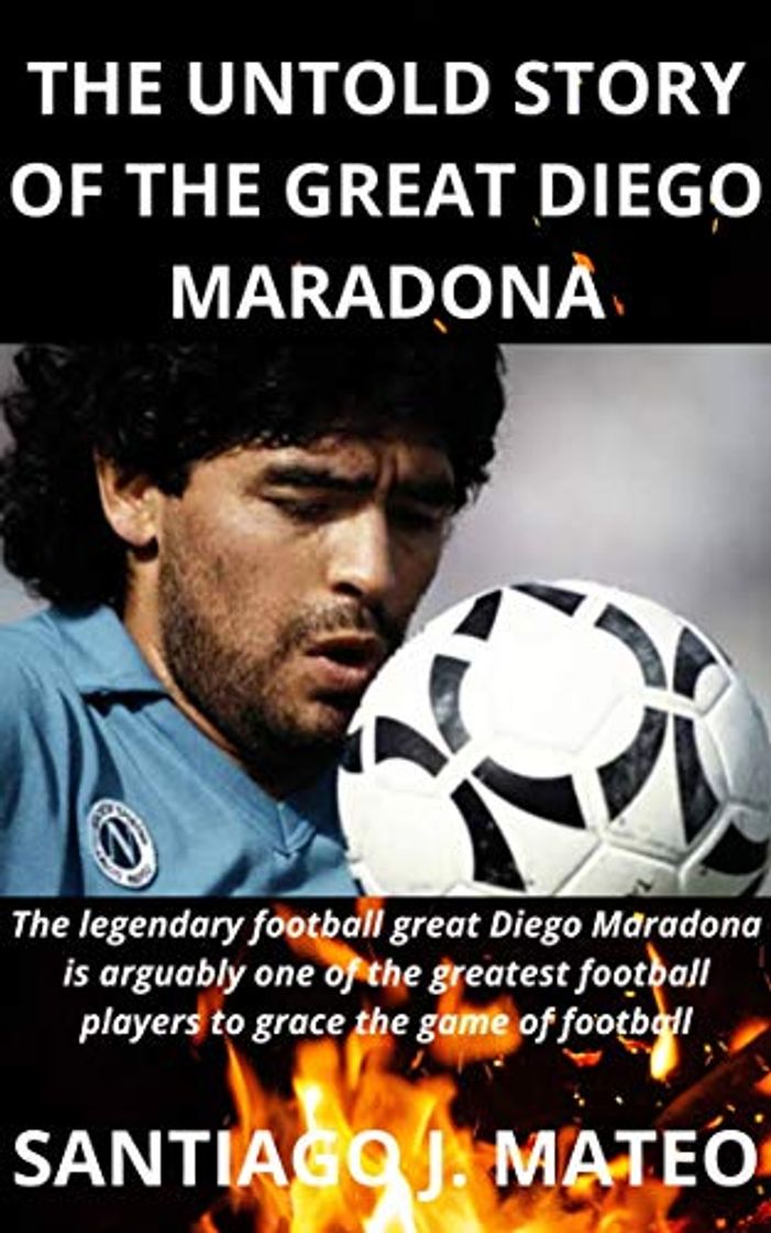 Book THE UNTOLD STORY OF THE GREAT DIEGO MARADONA: The legendary football great