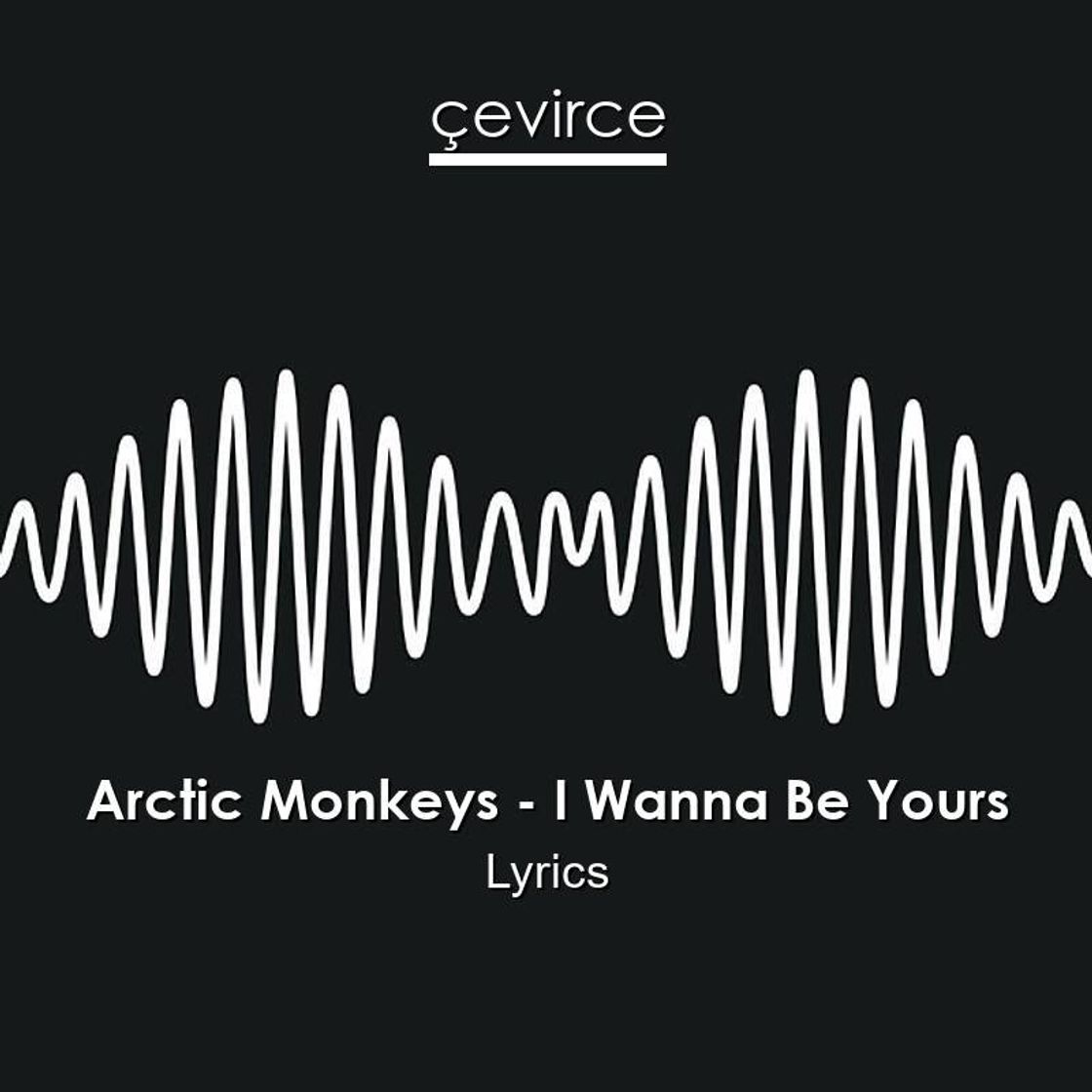 Music I Wanna Be Yours - Arctic Monkeys