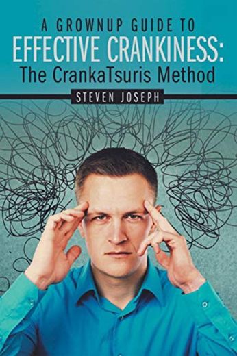 A Grownup Guide to Effective Crankiness:: The Crankatsuris Method