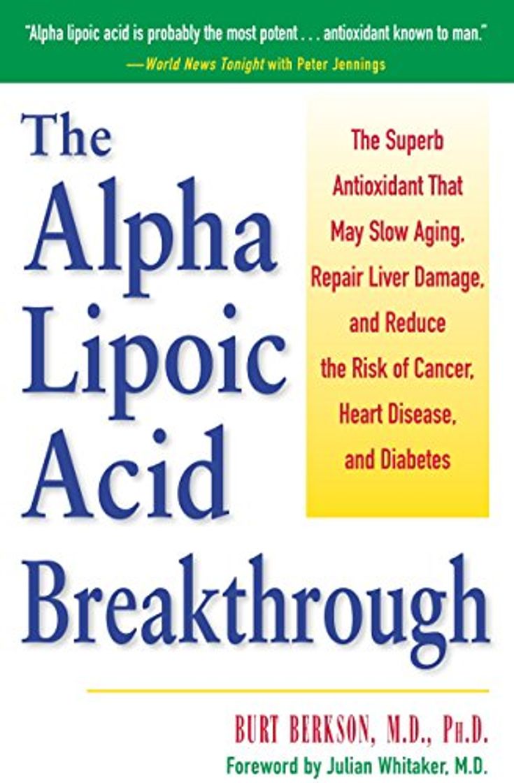 Libro The Alpha Lipoic Acid Breakthrough: The Superb Antioxidant That May Slow Aging, Repair Liver Damage, and Reduce the Risk of Cancer, Heart Disease, and Diabetes