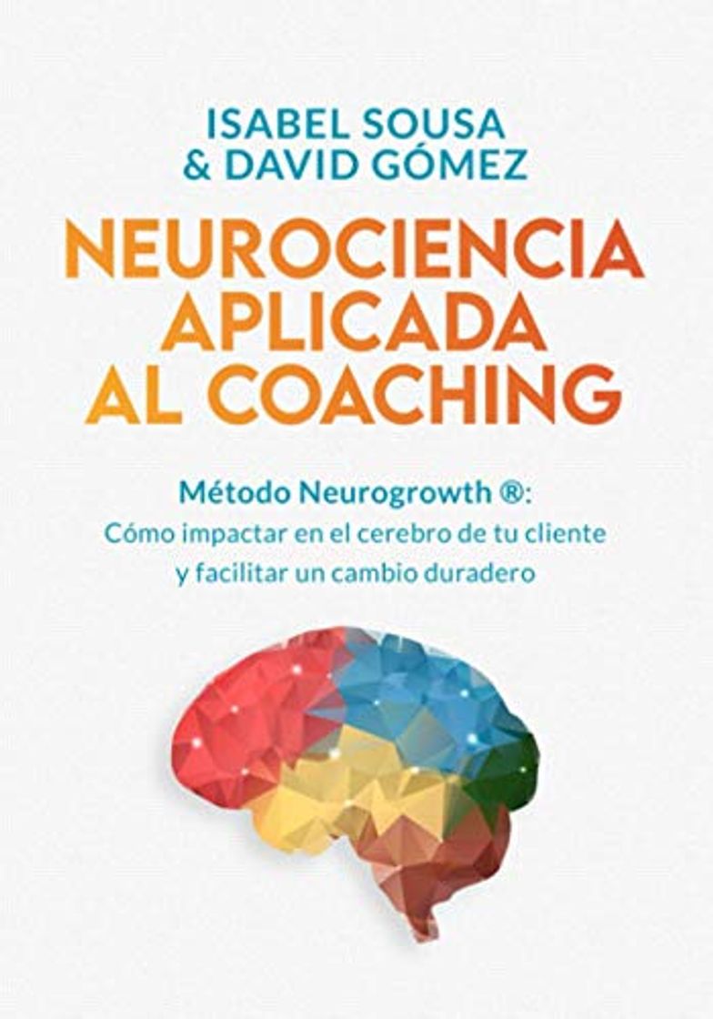 Books NEUROCIENCIA APLICADA AL COACHING: Método Neurogrowth®: cómo impactar en el cerebro de tu cliente y facilitar un cambio duradero