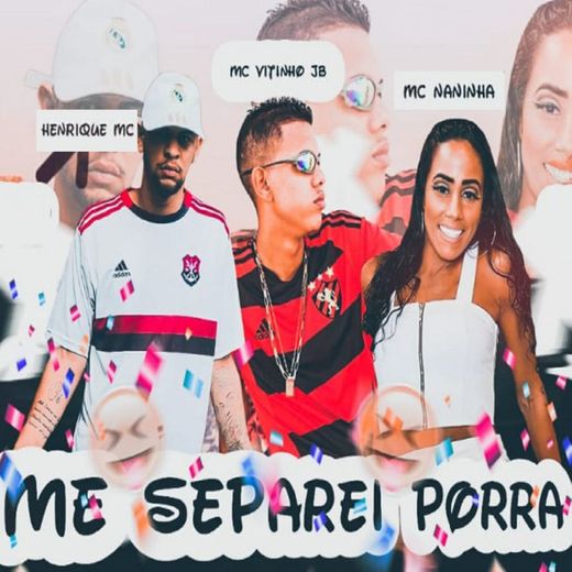Me Separei Porra (feat. Mc Naninha)