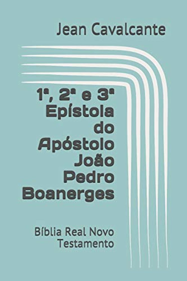 Book 1ª, 2ª e 3ª Epístola do Apóstolo João Pedro Boanerges: Bíblia Real Novo Testamento