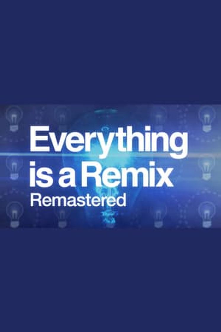 Película Everything is a Remix Remastered