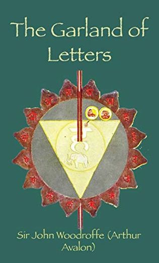 The Garland of Letters: STUDIES IN THE MANTRA