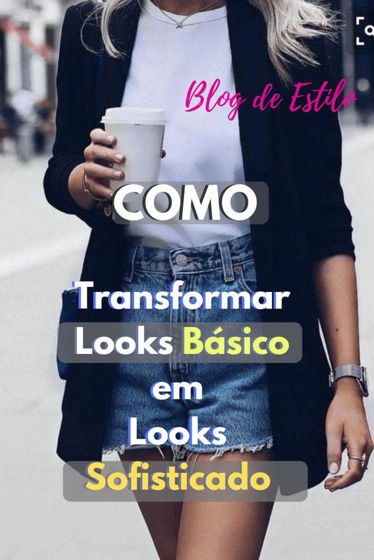 Fashion Como Transformar seus Looks Básicos em Looks sofisticados - Blog ...