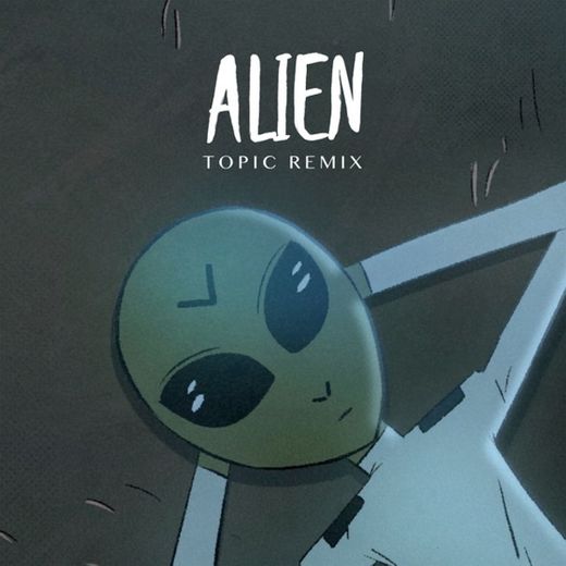 Alien - Topic Remix