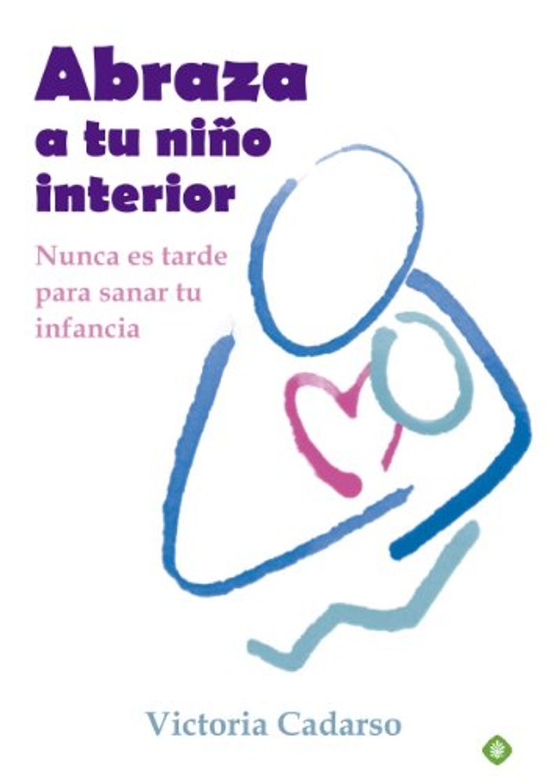 Book Abraza A Tu Niño Interior. Nunca Es Tarde Para Sanar Tu Infancia