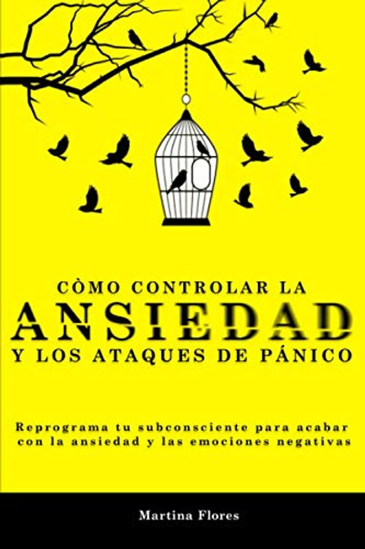 Libro Cómo controlar la ansiedad y los ataques de pánico: Reprograma tu subconsciente para acabar con la ansiedad y las emociones negativas