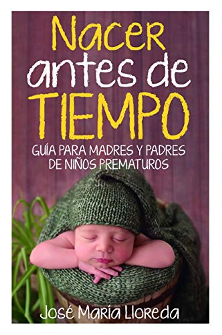 Books Nacer Antes De Tiempo. Guía para madres y padres de Niños prematuros