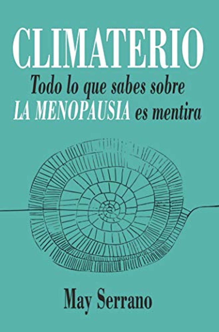 Libros Climaterio: Todo lo que sabes sobre la menopausia es mentira