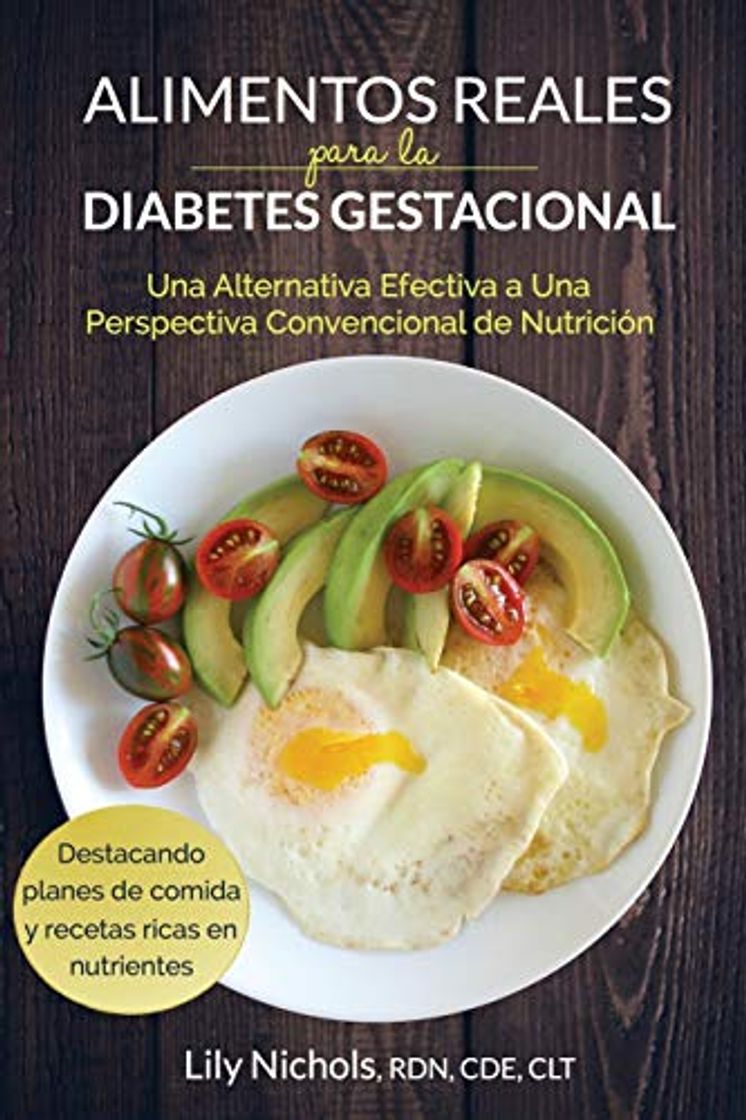 Books Alimentos Reales para la Diabetes Gestacional: Una Alternativa Efectiva a una Perspectiva Convencional de Nutrición