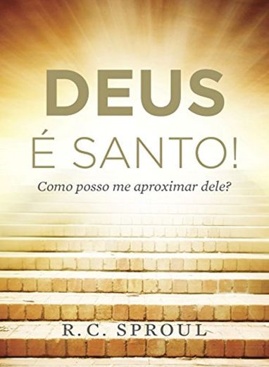 Deus é Santo!: Como posso me aproximar dele?