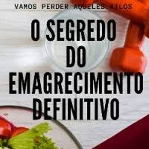 O segredo do emagrecimento definitivo. 