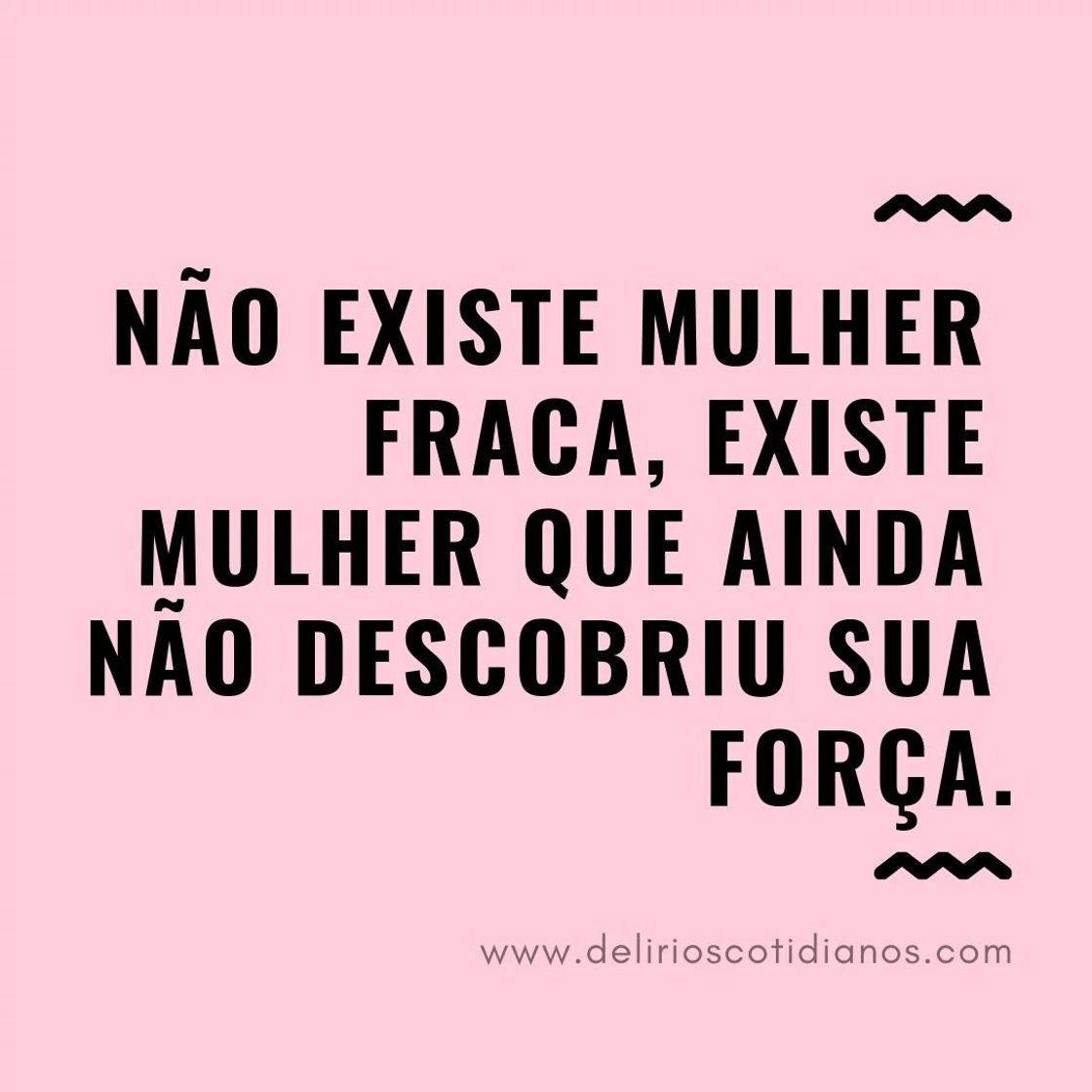 Não existe mulher fraca