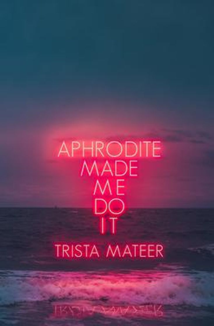 Book Aphrodite made me do it | Triste Mateer 