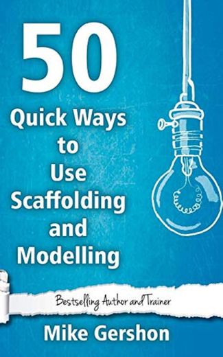 50 Quick Ways to Use Scaffolding and Modelling: Volume 24