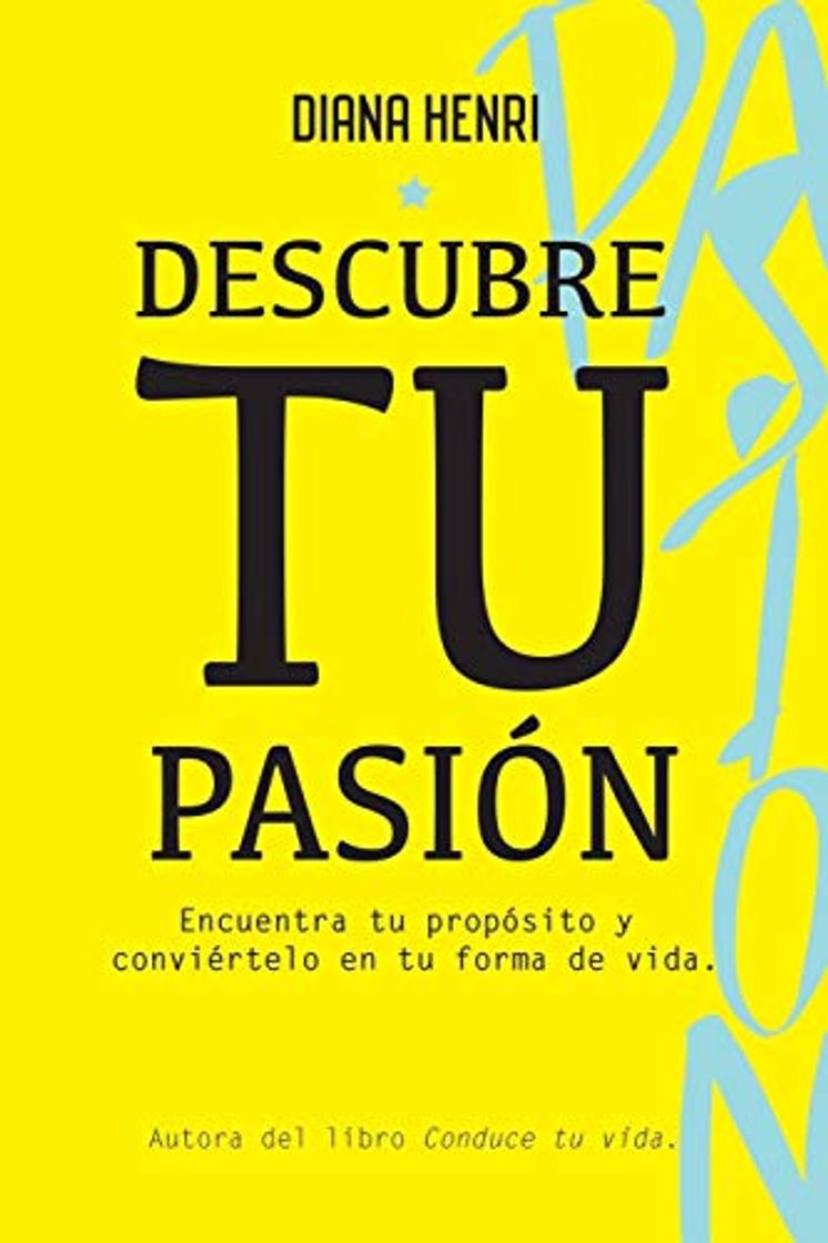 Libro Descubre tu pasión: Encuentra tu propósito y conviértelo en tu forma de