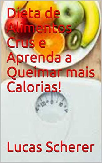 Dieta de Alimentos Crus e Aprenda a Queimar mais Calorias!