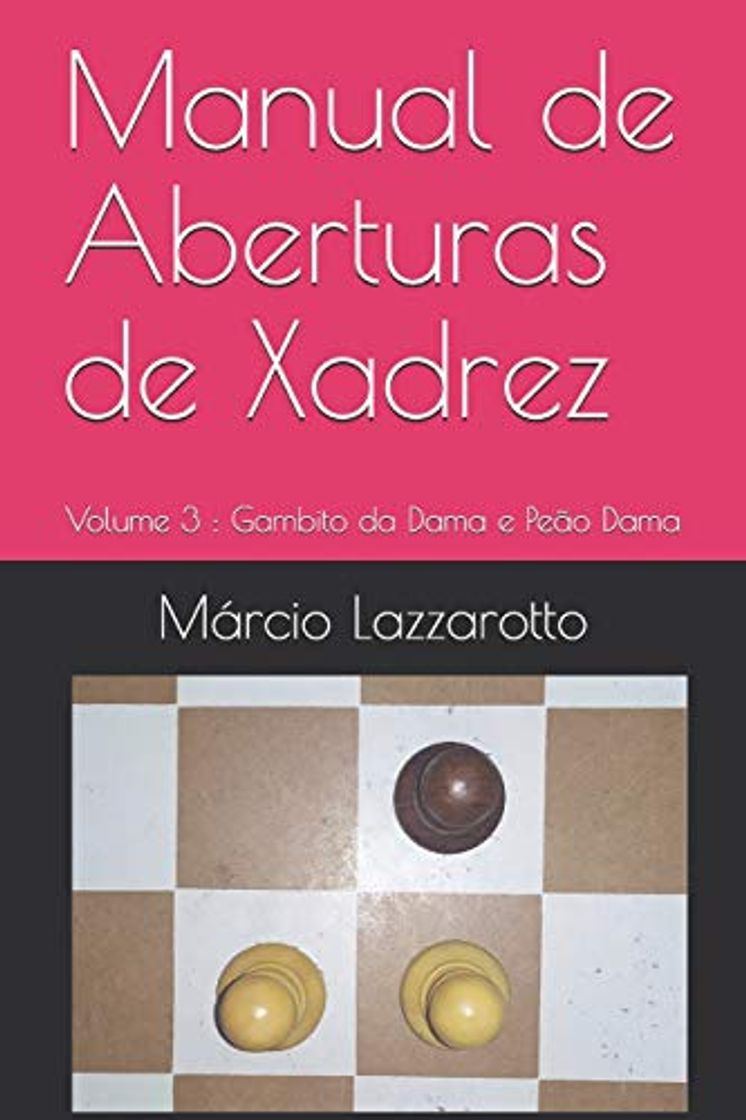 Libro Manual de Aberturas de Xadrez: Volume 3 : Gambito da Dama e Peão Dama