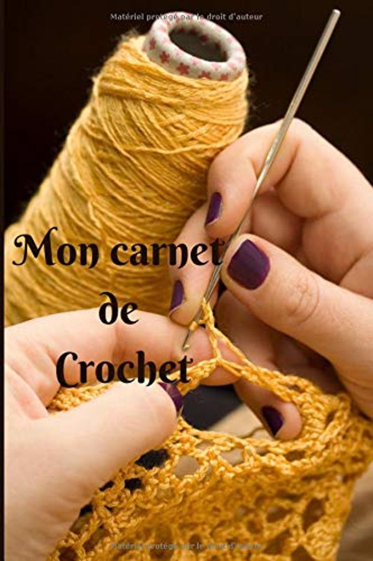 Libro MON CARNET DE CROCHET: Idéal pour créer, enregistrer, suivre et regrouper vos