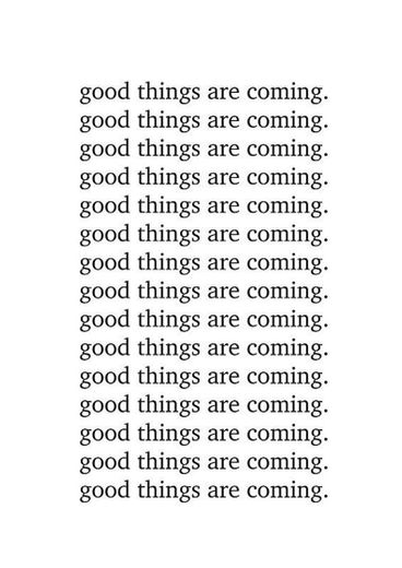good things are coming 