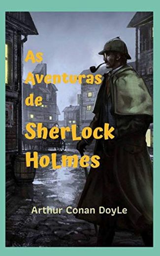 As Aventuras de SherLock HoLmes: Um romance policial clássico, com incríveis aventuras e mistérios que o surpreenderão