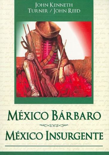 Mexico Barbaro/ Mexico Insurgente = Barbarous Mexico/Insurgent Mexico