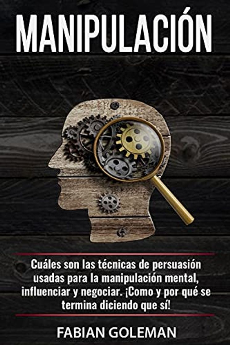 Libro Manipulación: Cuáles son las técnicas de persuasión usadas para la manipulación mental,