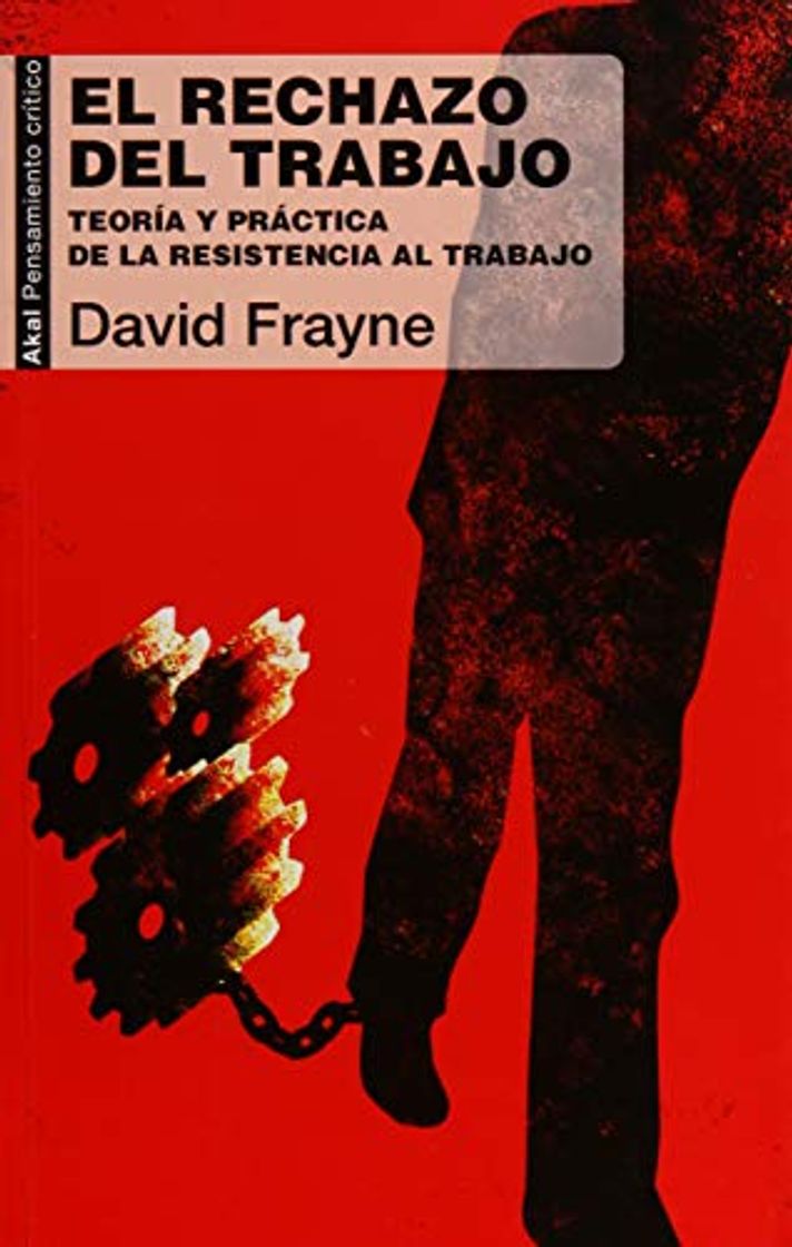 Libro El rechazo del trabajo: Teoría y práctica de la resistencia al trabajo: