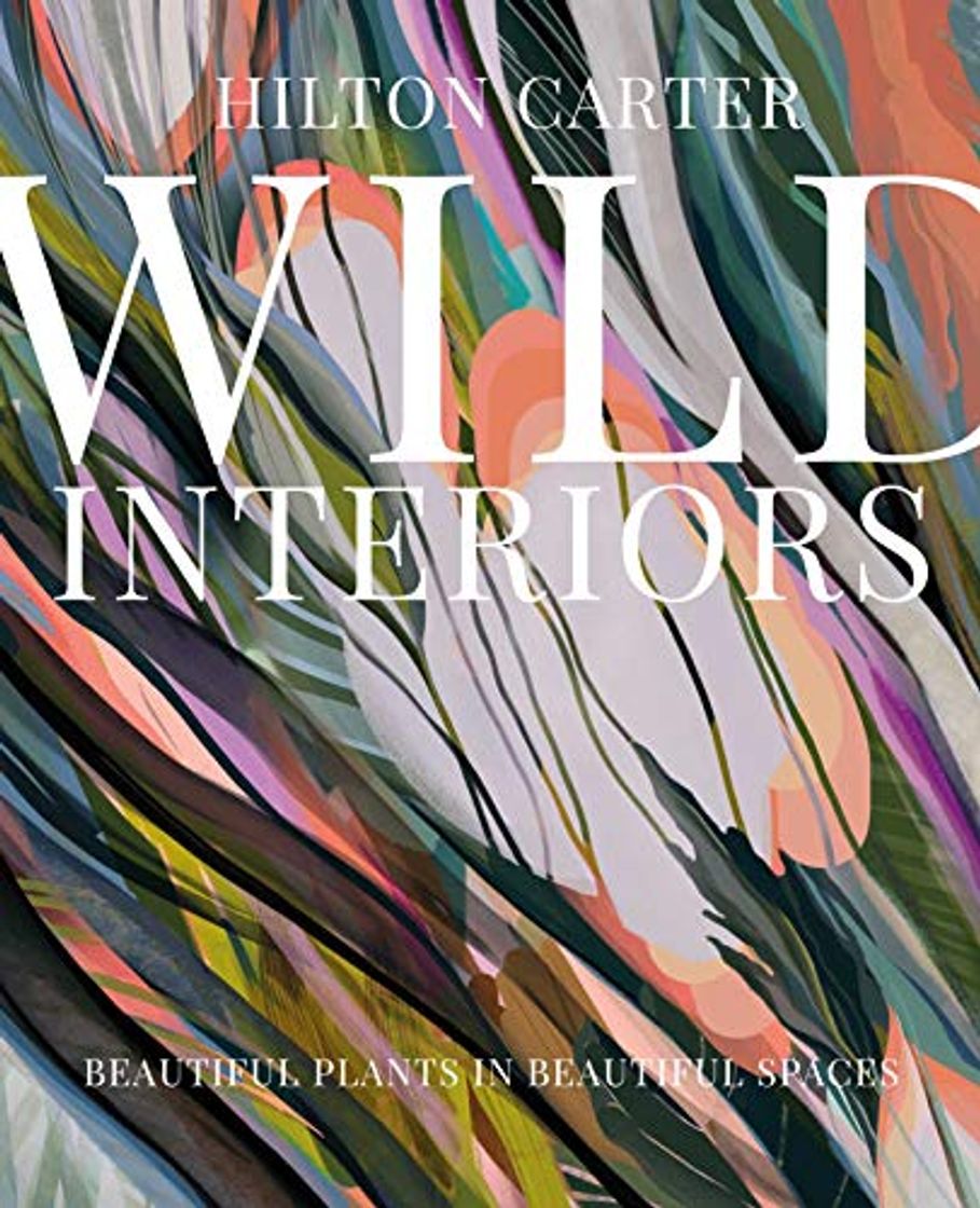 Books Wild interiors: beautiful plants in beautiful spaces