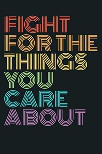 Fight For The Things You Care About LGBT Feminist Gift: Notebook Planner