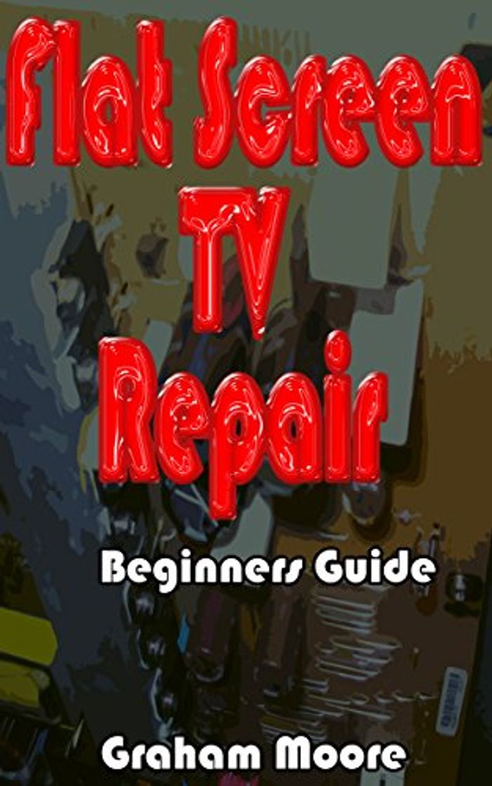 Books Flat Screen TV Repair: Beginners Guide