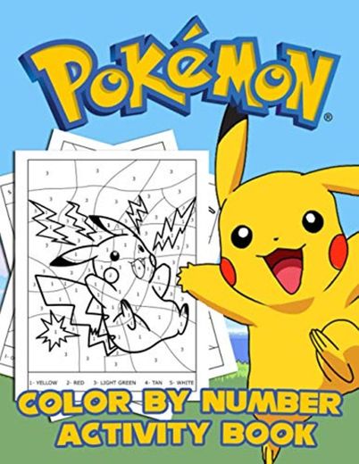 Pokemon Color By Number Activity Book: A Fun Experience To Relieve Stress And Relax With Your Children And Loved Ones