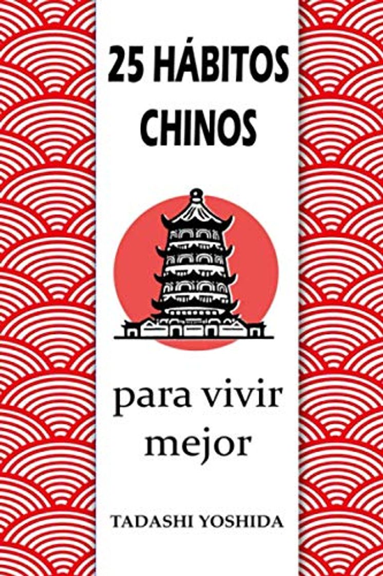 Libros 25 HÁBITOS CHINOS PARA VIVIR MEJOR: Secretos, trucos y tradiciones de la