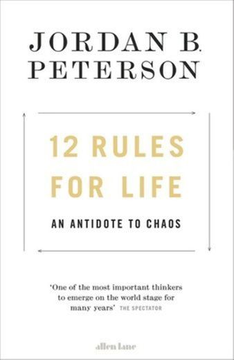 12 Rules for Life: An Antidote to Chaos: Jordan B. Peterson